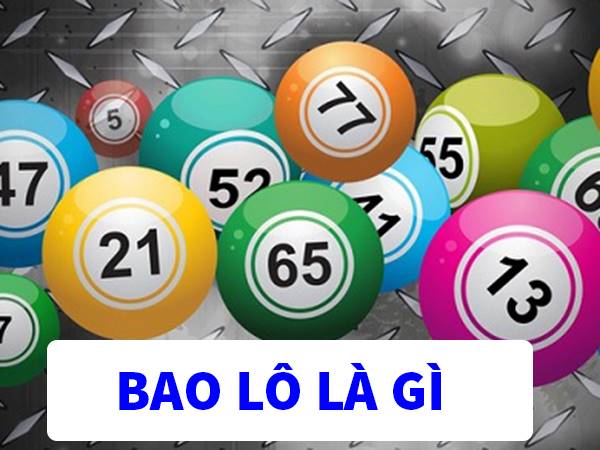 Bao Lô Là Gì? Luật Chơi Và Cách Chơi Bao Lô Trúng Liên Tục 1 Bao lô là gì?