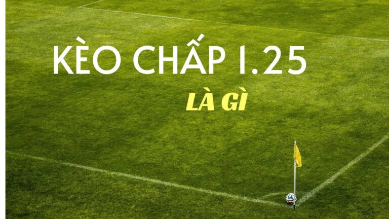 Tìm Hiểu Kèo Chấp 1.25 Trong Bóng Đá Tại 288k Cực Hay 1 Ý nghĩa của kèo chấp 1.25 là gì?